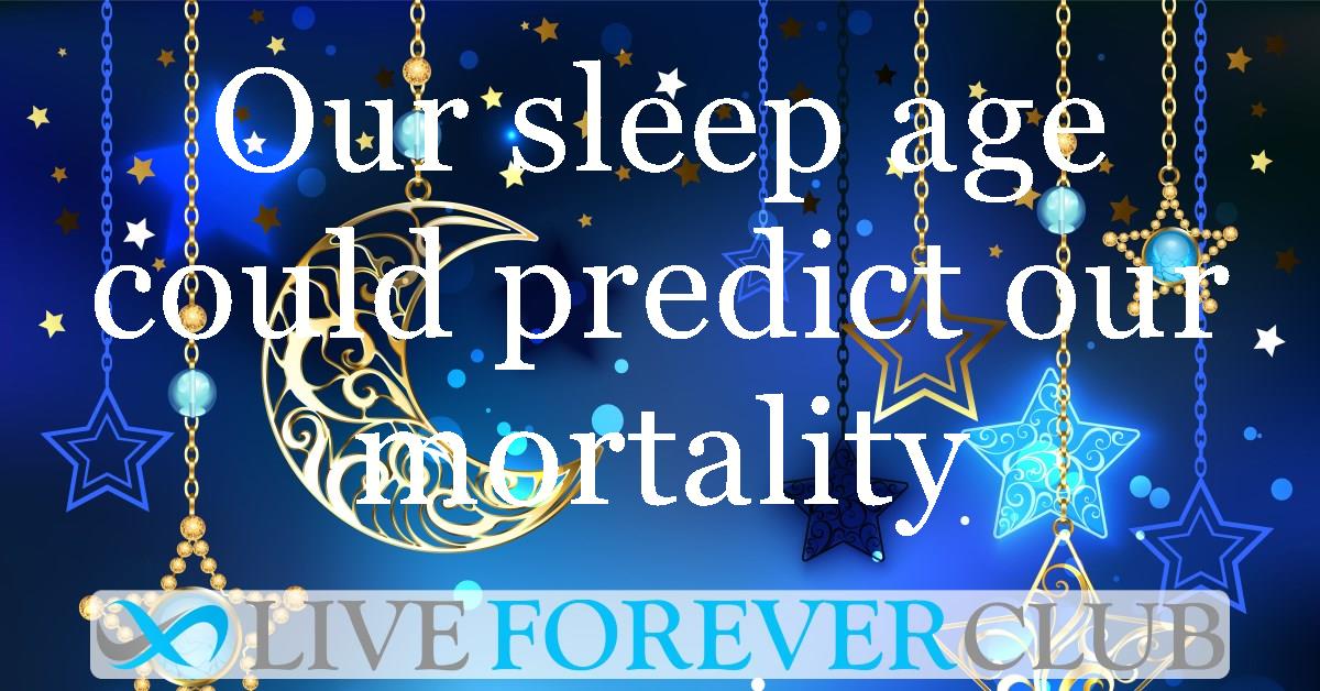 Our sleep age could predict our mortality