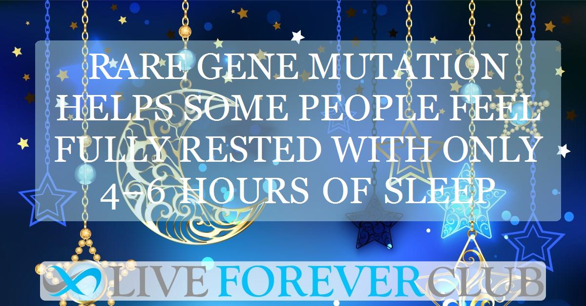 Rare gene mutation helps some people feel fully rested with only 4–6 hours of sleep