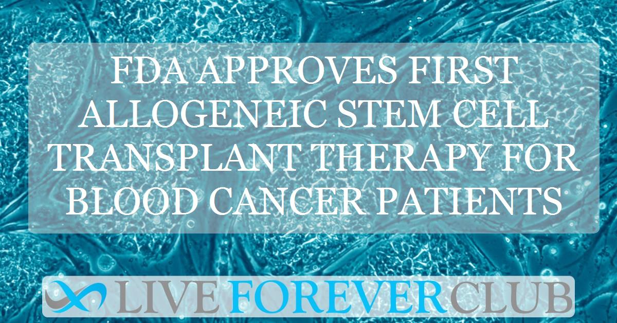 FDA approves first allogeneic stem cell transplant therapy for blood cancer patients