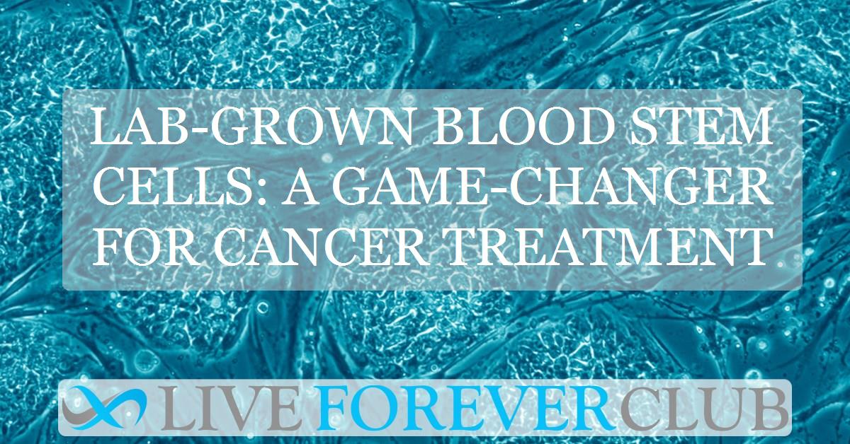 Lab-grown blood stem cells: A game-changer for cancer treatment