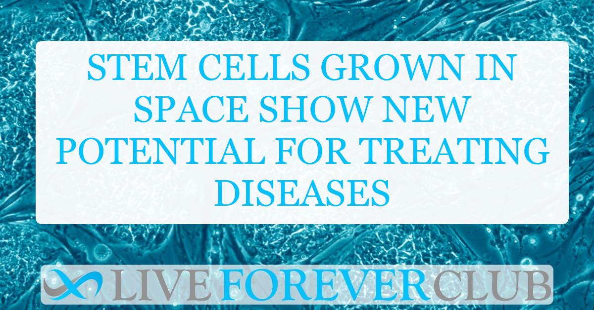 Stem cells grown in space show new potential for treating diseases