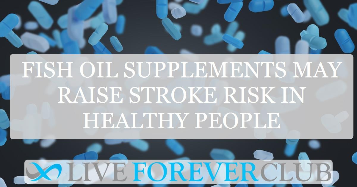 Fish oil supplements may raise stroke risk in healthy people