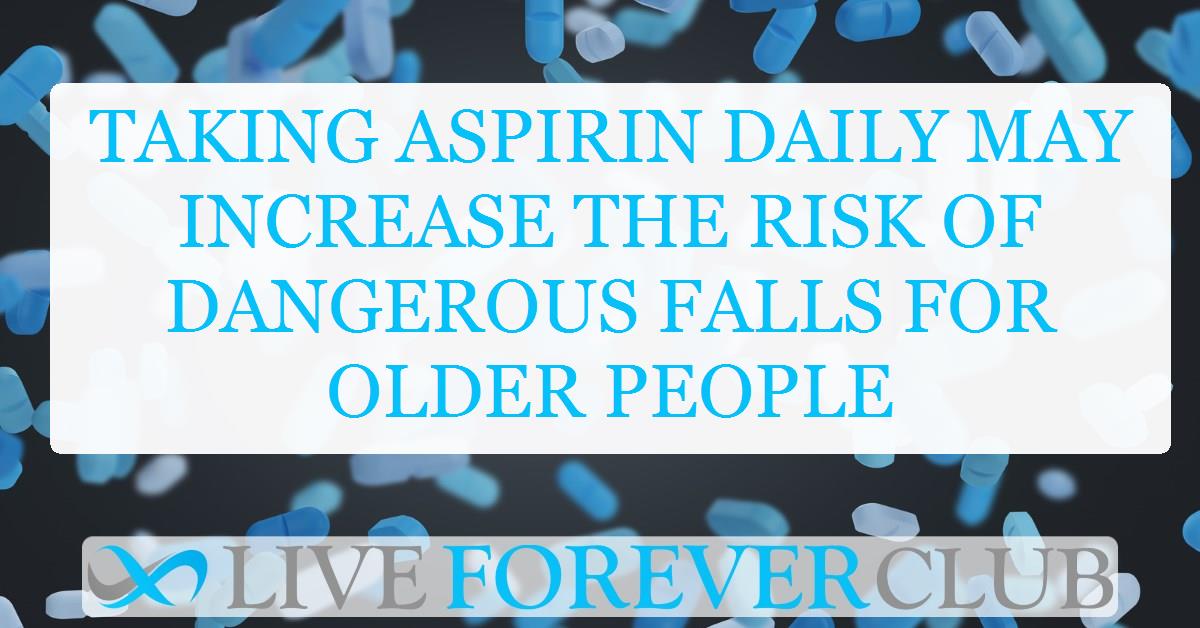 Taking aspirin daily may increase the risk of dangerous falls for older people