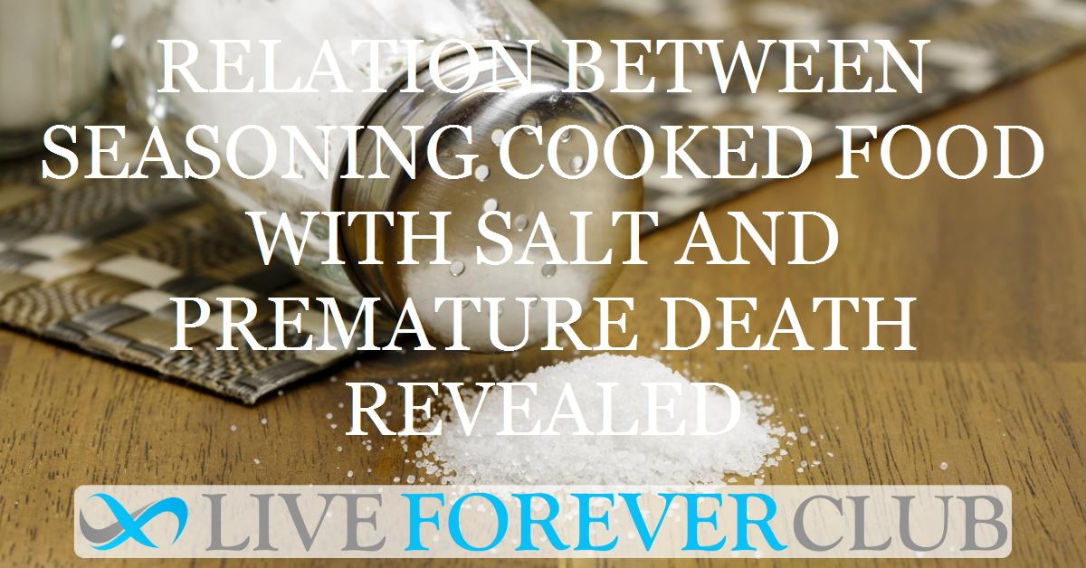 Relation between seasoning cooked food with salt and premature death revealed