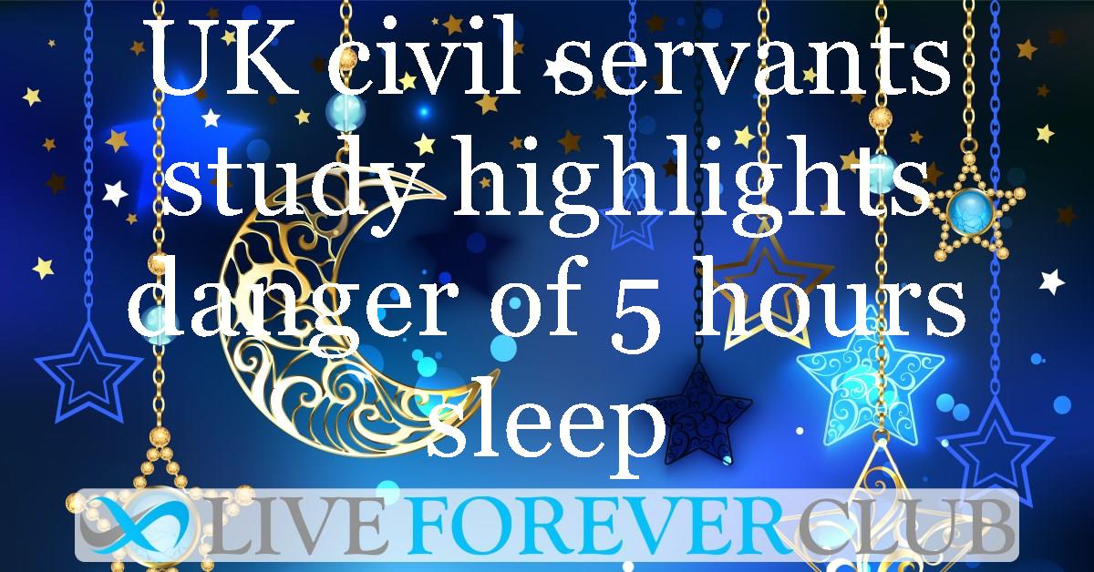 UK civil servants study highlights danger of 5 hours sleep