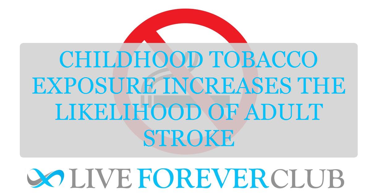 Childhood tobacco exposure increases the likelihood of adult stroke