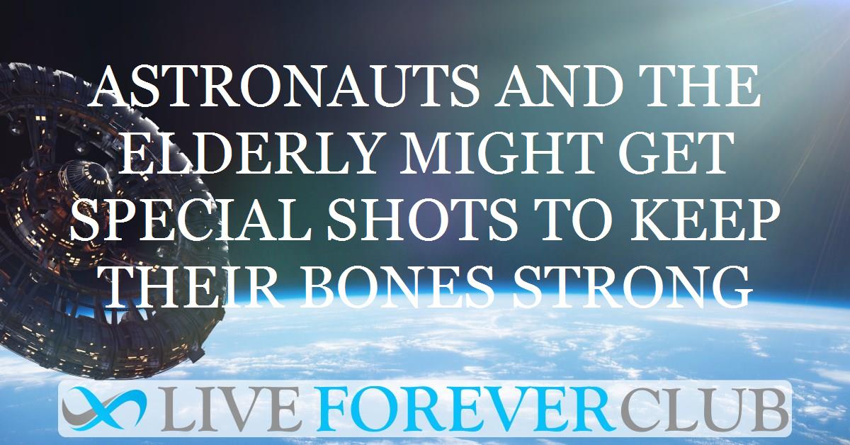 Astronauts and the elderly might get special shots to keep their bones strong