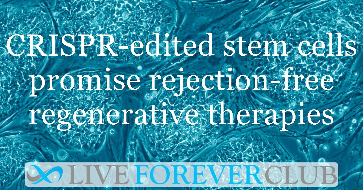 CRISPR-edited stem cells promise rejection-free regenerative therapies