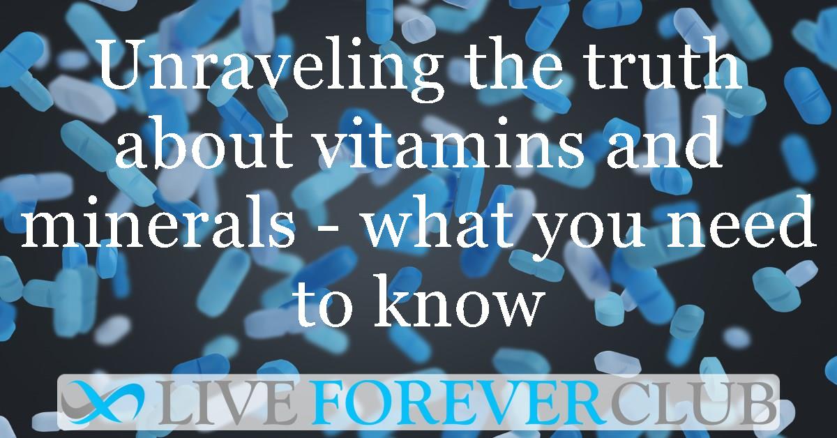 Unraveling the truth about vitamins and minerals - what you need to know
