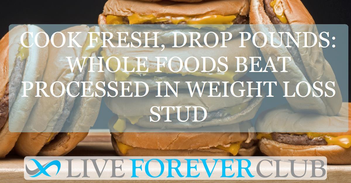 Cook fresh, drop pounds: whole foods beat processed in weight loss stud