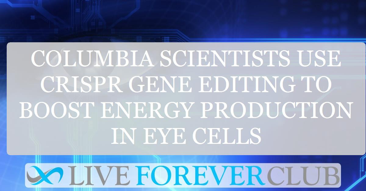 Columbia scientists use CRISPR gene editing to boost energy production in eye cells