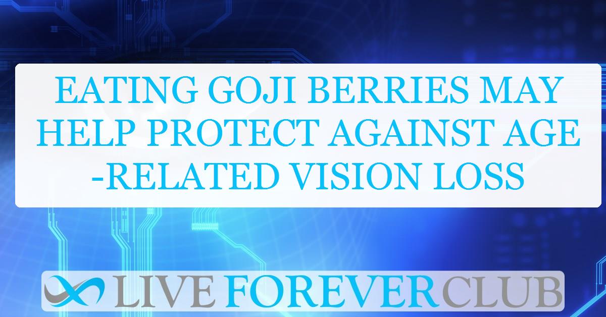 Eating goji berries may help protect against age-related vision loss