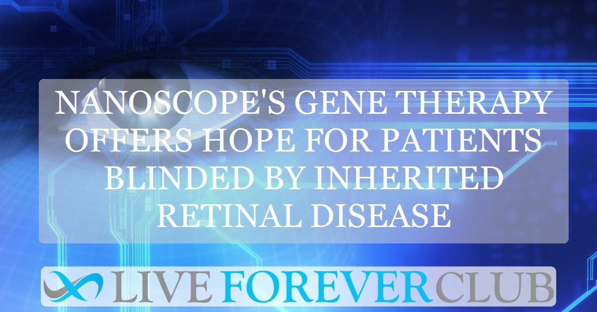 Nanoscope's gene therapy offers hope for patients blinded by inherited retinal disease