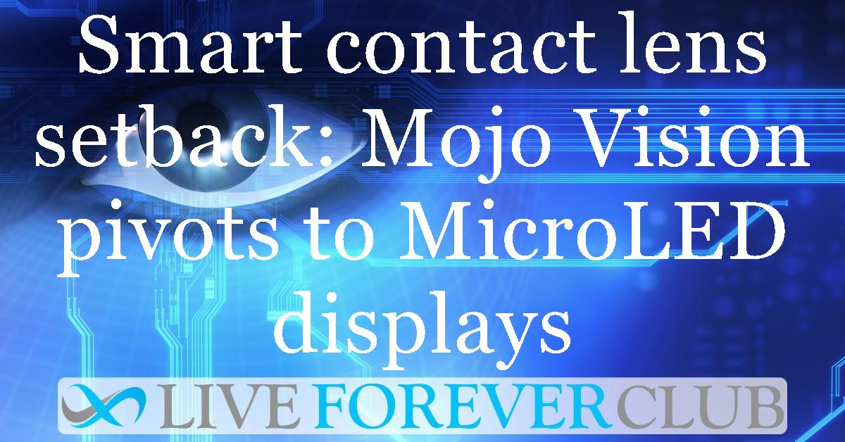 Smart contact lens setback: Mojo Vision pivots to MicroLED displays