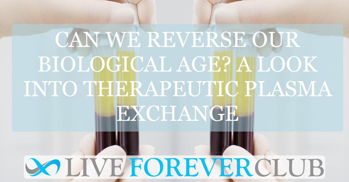 Can we reverse our biological age? A look into therapeutic plasma exchange
