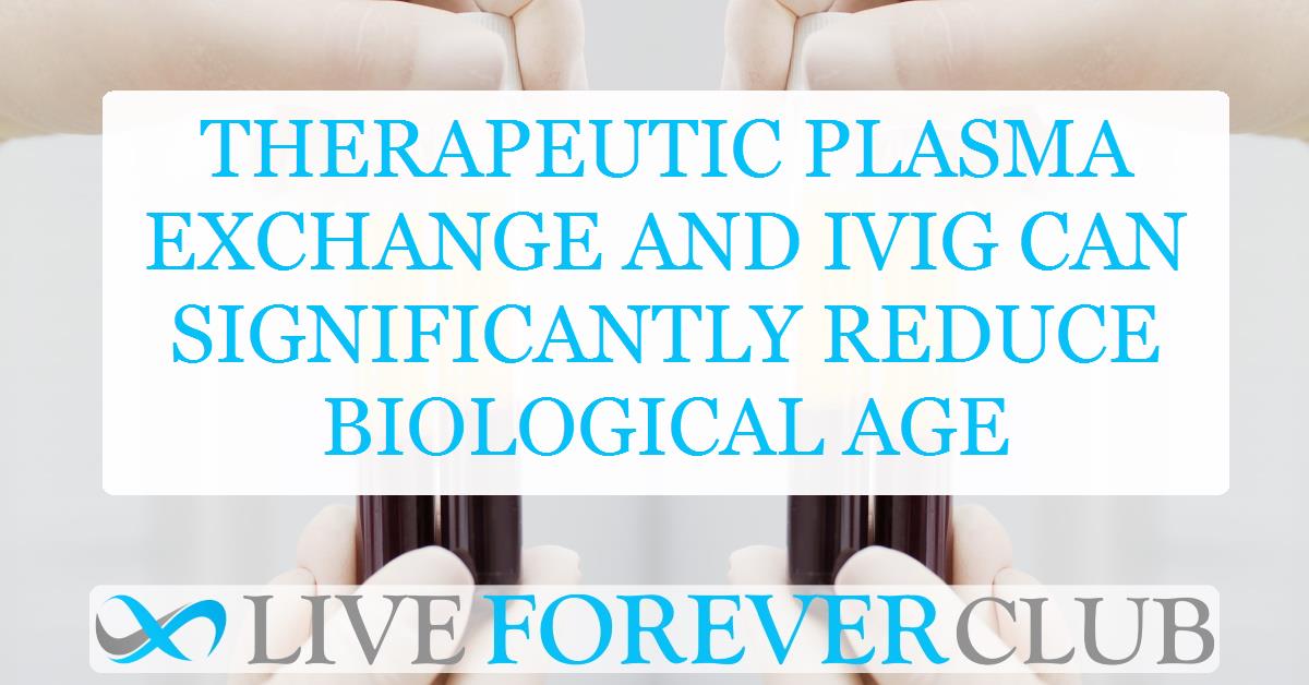 Therapeutic plasma exchange and IVIG can significantly reduce biological age