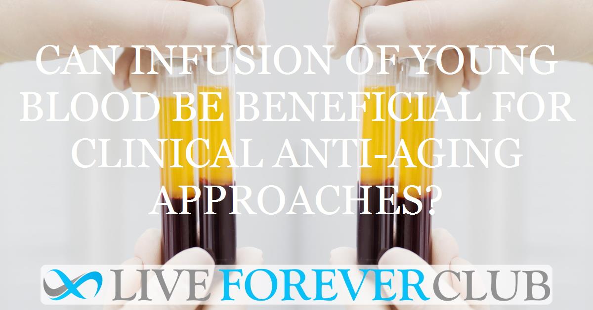Can infusion of young blood be beneficial for clinical anti-aging approaches?