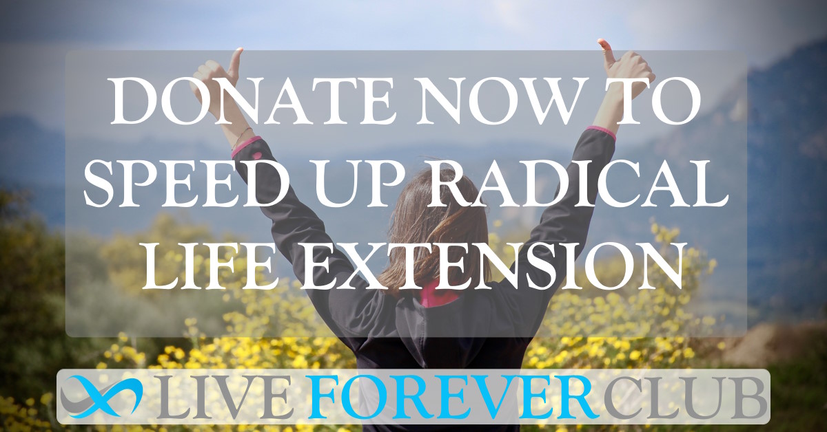 Donate to the Live Forever Club to speed up radical life extension