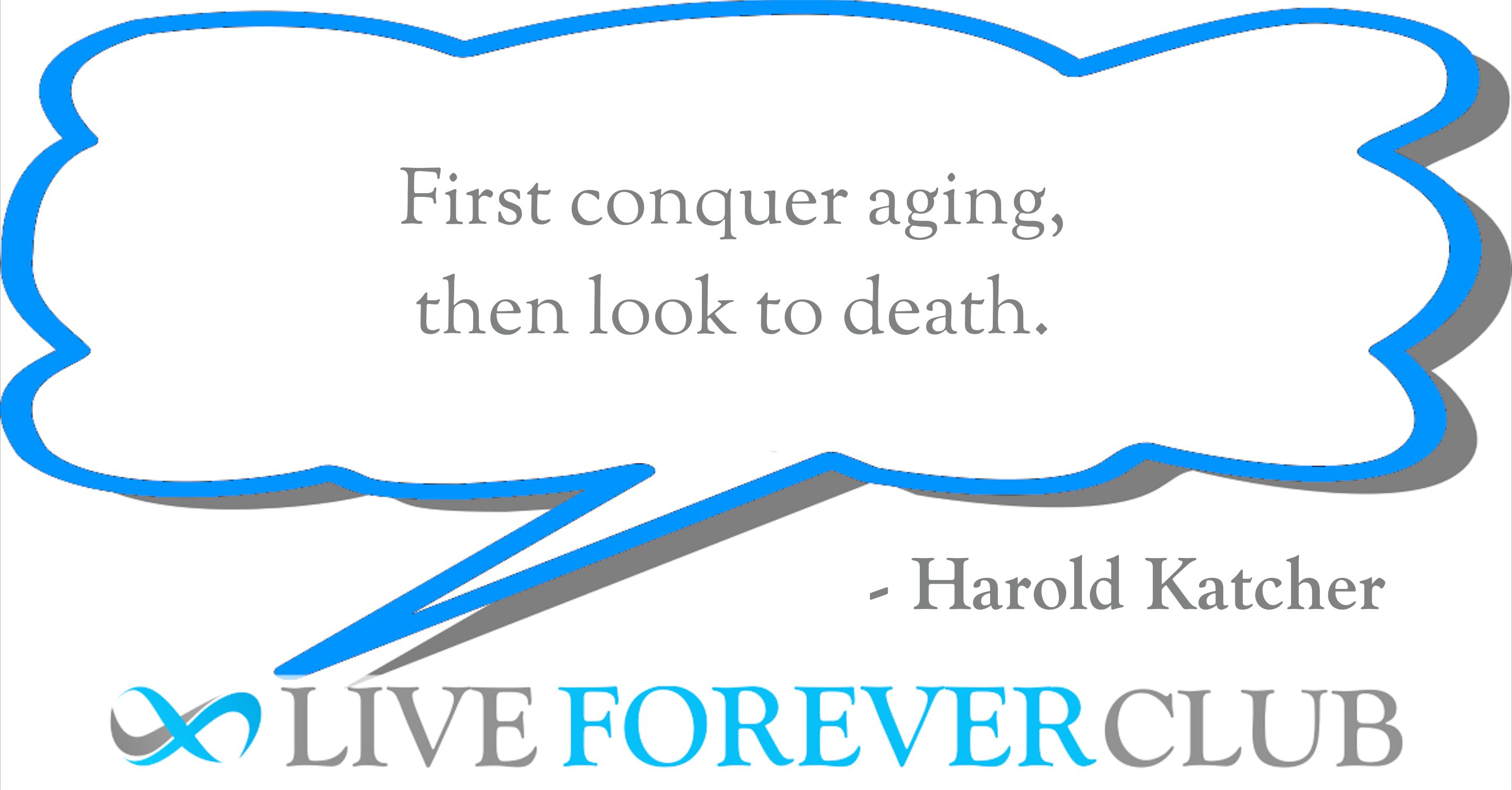 Harold Katcher quote - First conquer aging