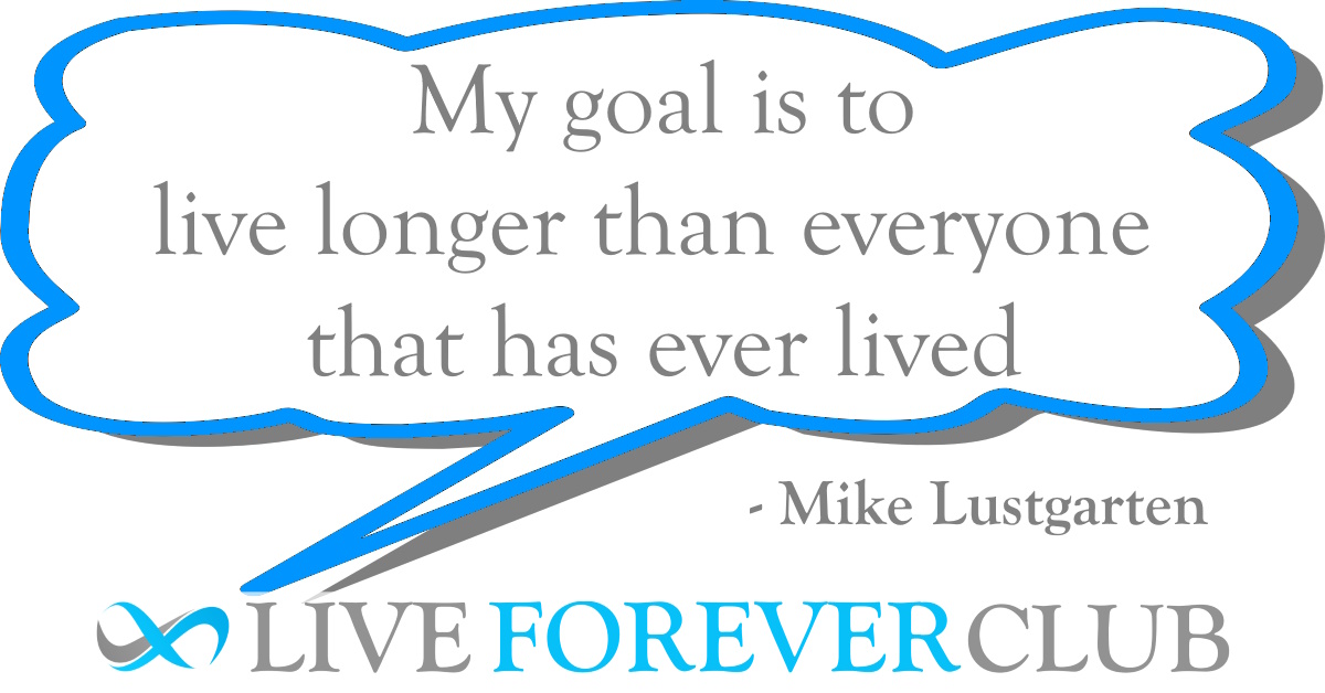 Mike Lustgarten quote - My goal is to live longer than everyone that has ever lived